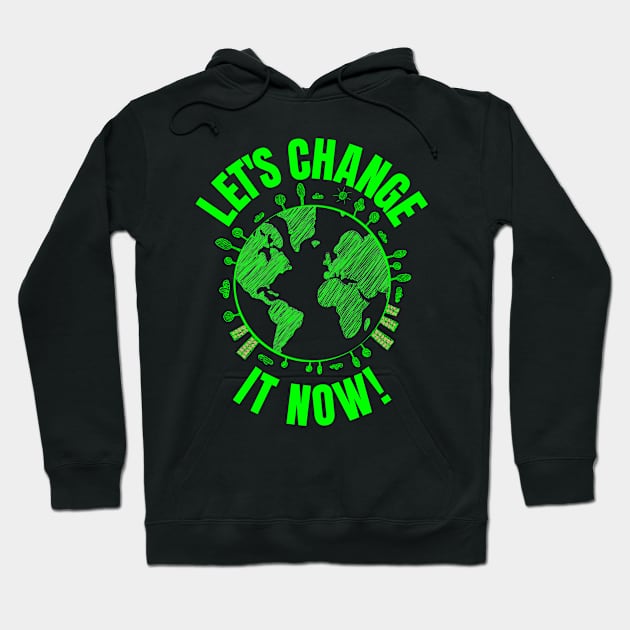 Let's change it Now Climate Policy Action Nature Earth Day Hoodie by peter2art